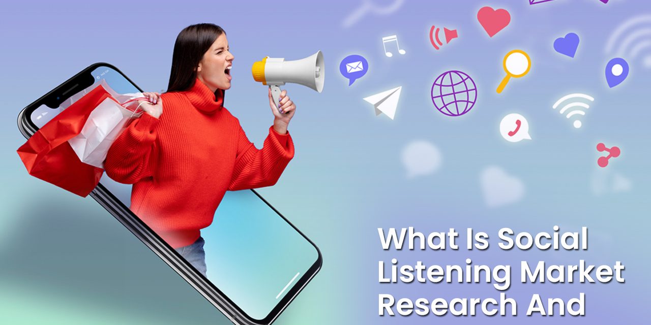 What Is Social Listening Market Research And Why It Matters