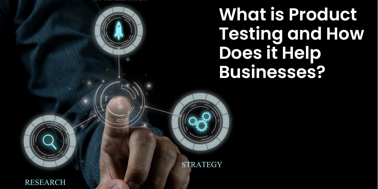 What is Product Testing and How Does it Help Businesses?