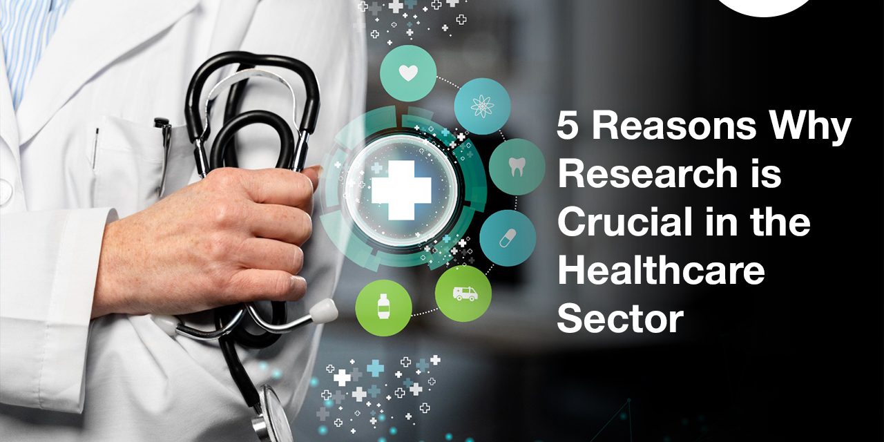 5 Reasons Why Research is Crucial in the Healthcare Sector