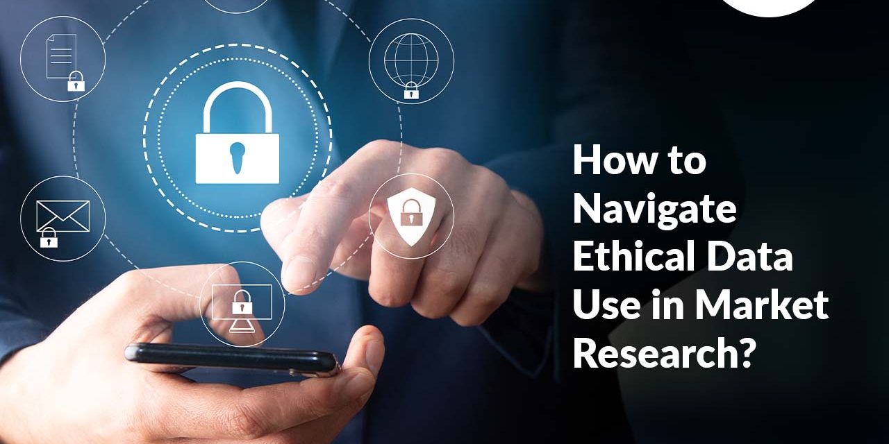 How to Navigate Ethical Data Use in Market Research?